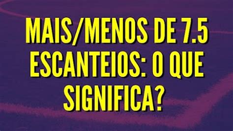 Mais/Menos de 7.5 escanteios O Que Significa (Como Funciona).